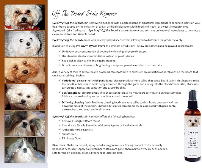 Eye Envy Beard Stain Remover Spray for Dogs/Cats. 100% Natural, Safe. Remove Stains from Drooling, Saliva, Food, Runoff from Tearing. Treats The Cause. Removes Odors. Keeps Dog Beards Clean. 8oz